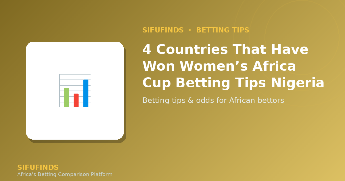 4 Countries That Have Won Women’s Africa Cup Betting Tips
