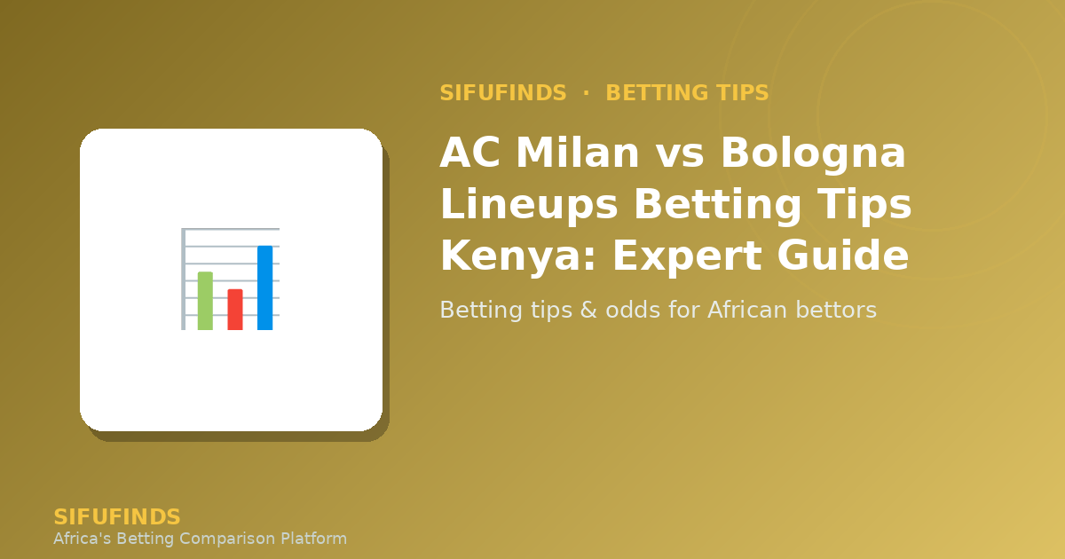 AC Milan vs Bologna Lineups Betting Tips Kenya – Expert