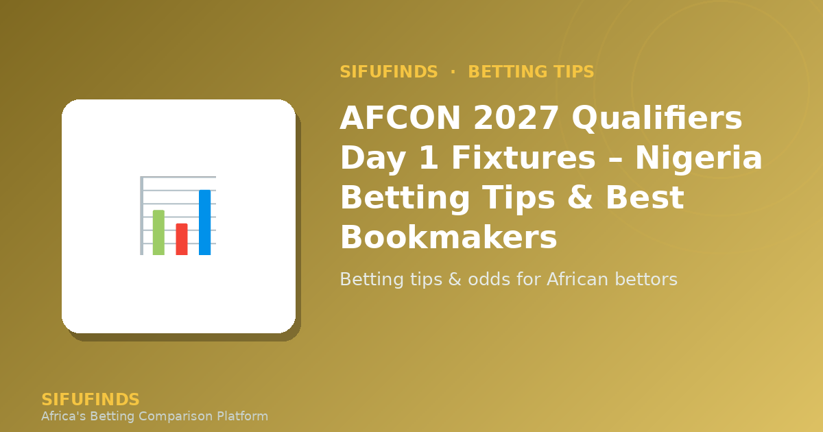 AFCON 2027 Qualifiers Day 1 Fixtures – Nigeria Betting Tips & Best Bookmakers