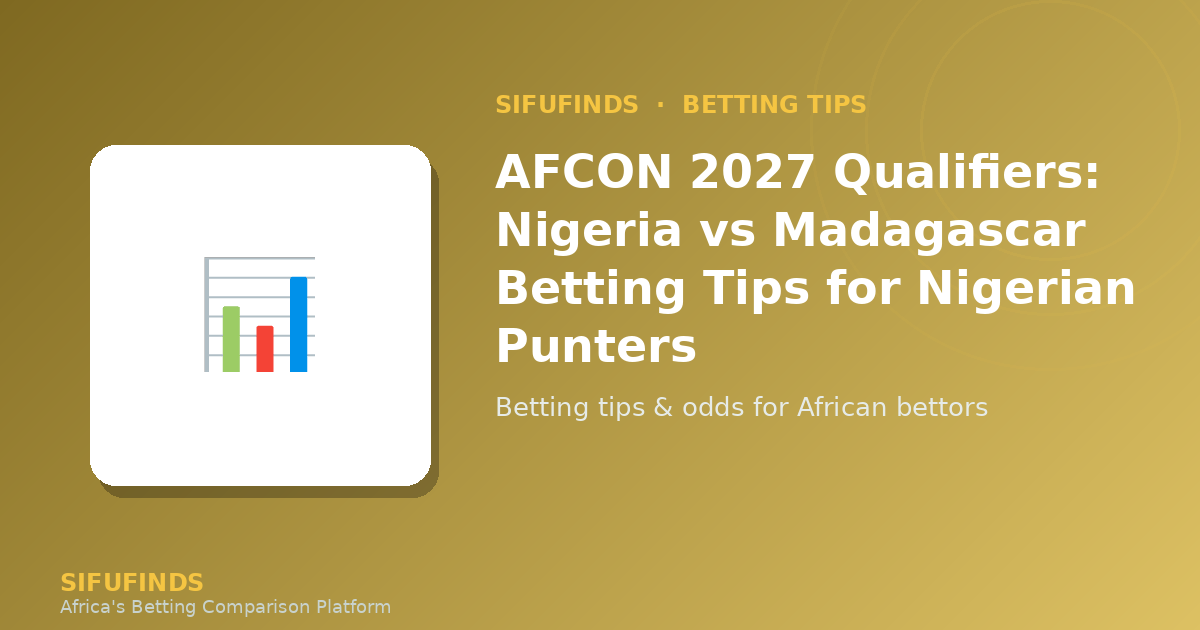 AFCON 2027 Qualifiers: Nigeria vs Madagascar Betting Tips for Nigerian Punters