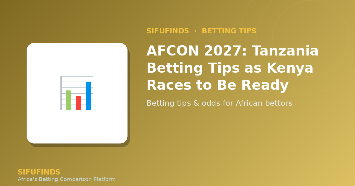 AFCON 2027: Tanzania Betting Tips as Kenya Races to Be Ready