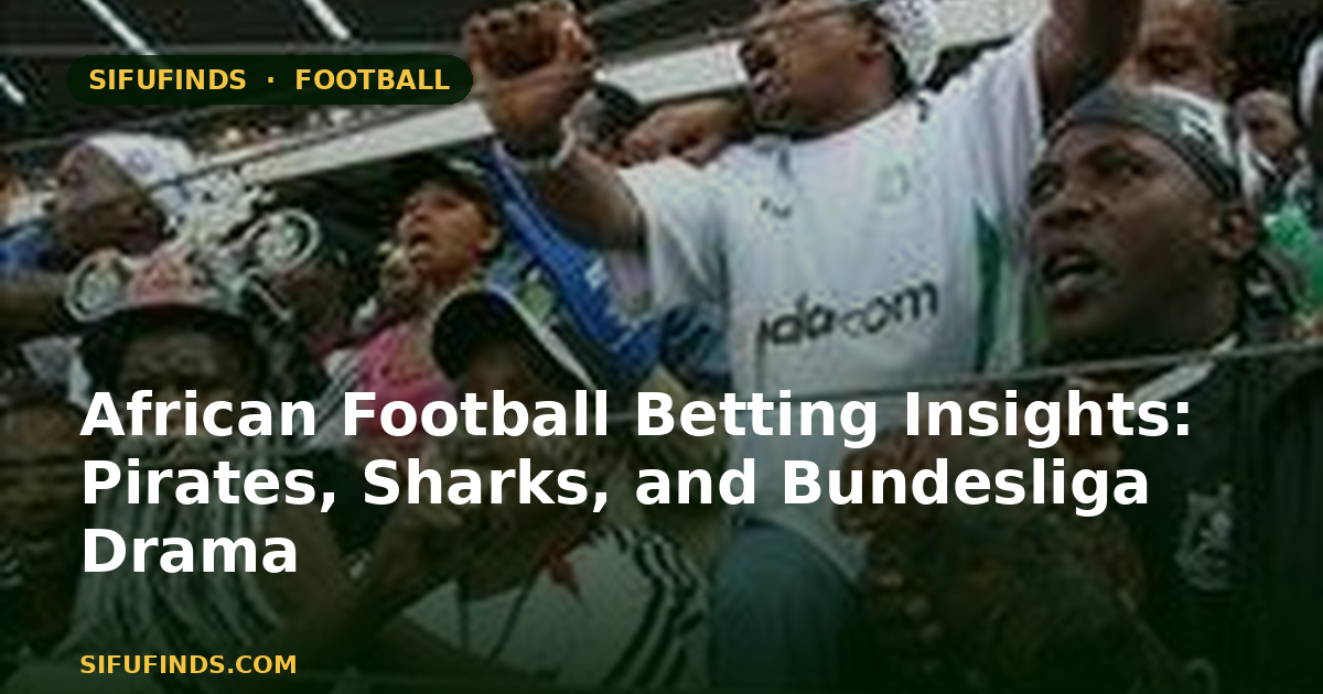 African Football Betting Insights: Pirates, Sharks