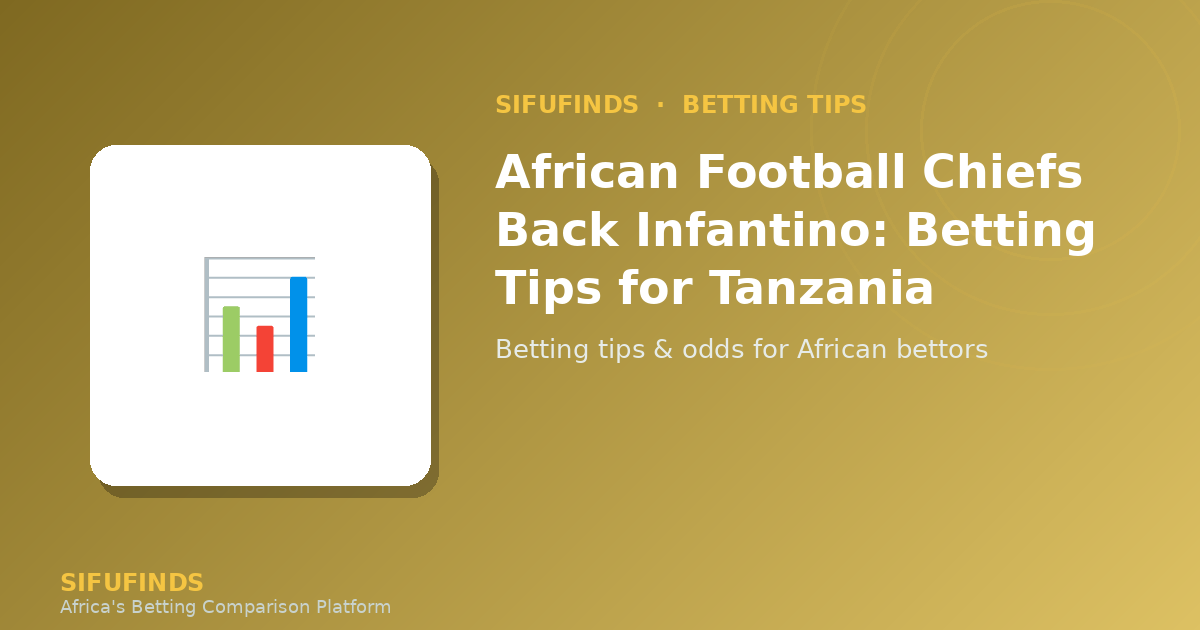 African Football Chiefs Back Infantino: Betting Tips