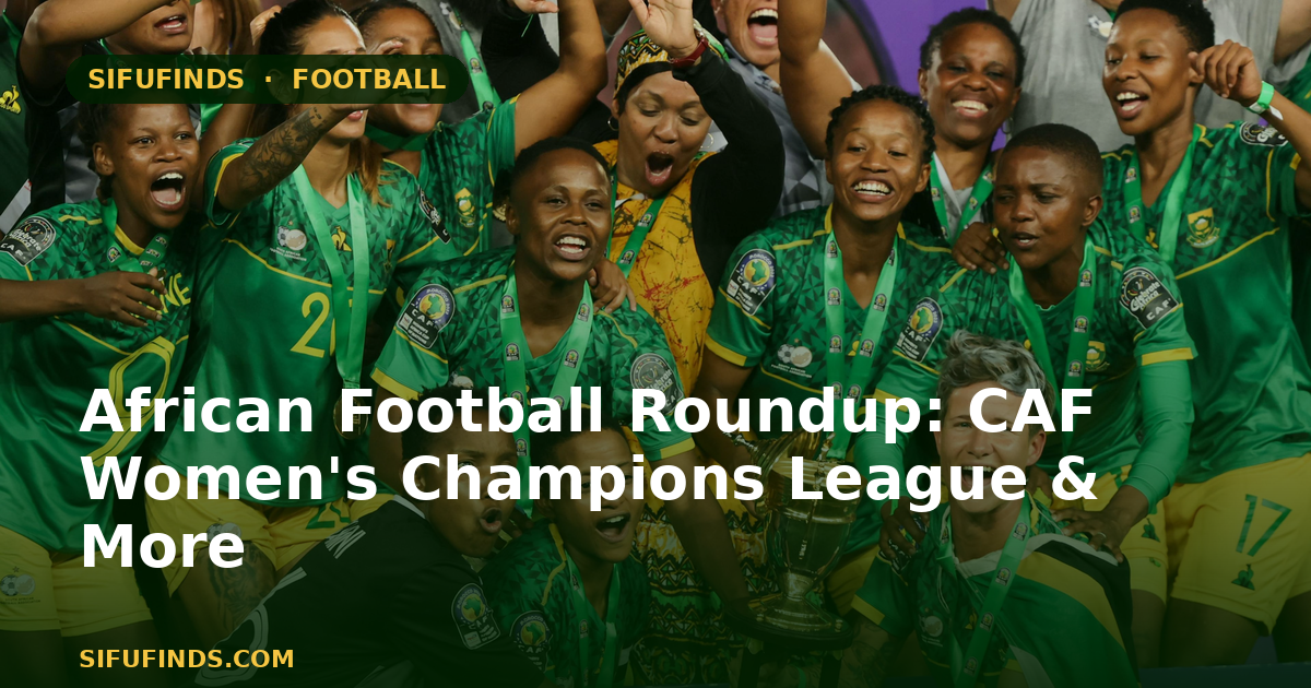 African Football Roundup: CAF Women's Champions League & More