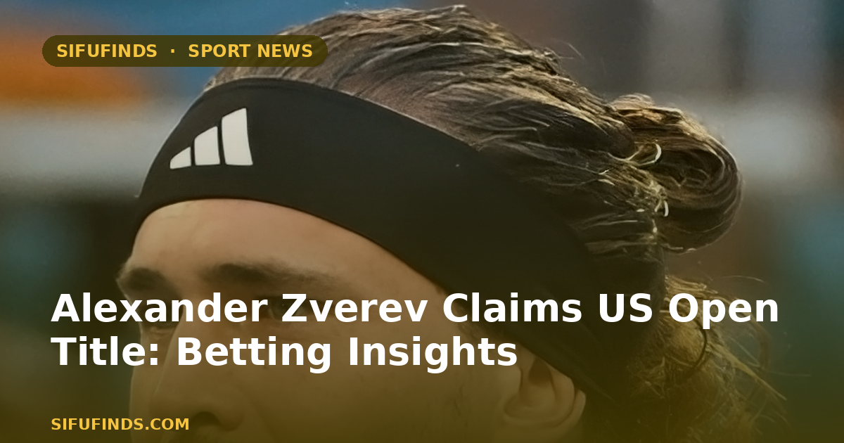 Alexander Zverev Claims US Open Title: Betting Insights