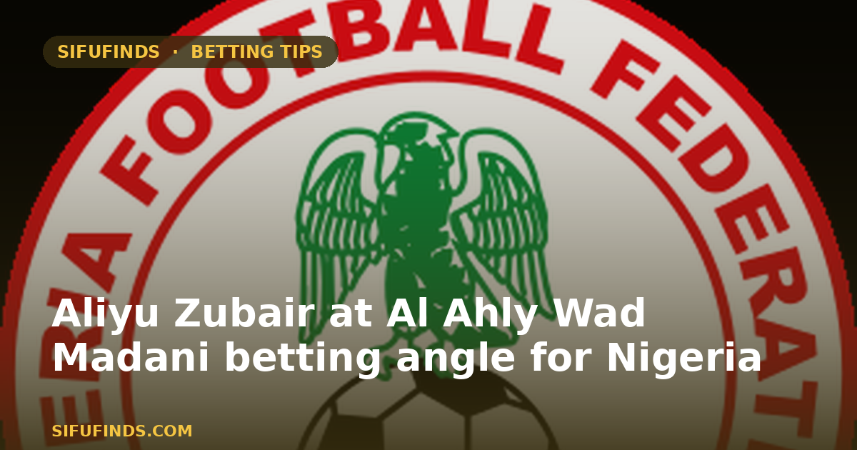 Aliyu Zubair at Al Ahly Wad Madani betting angle for Nigeria