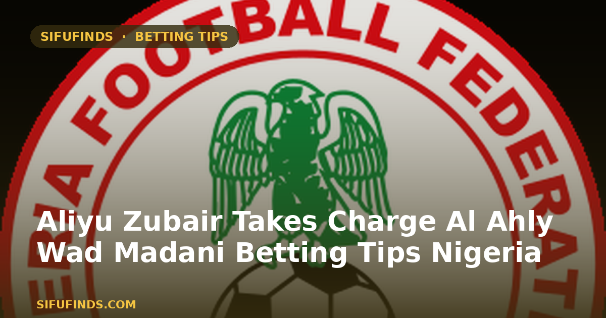 Aliyu Zubair Takes Charge Al Ahly Wad Madani Betting Tips Nigeria