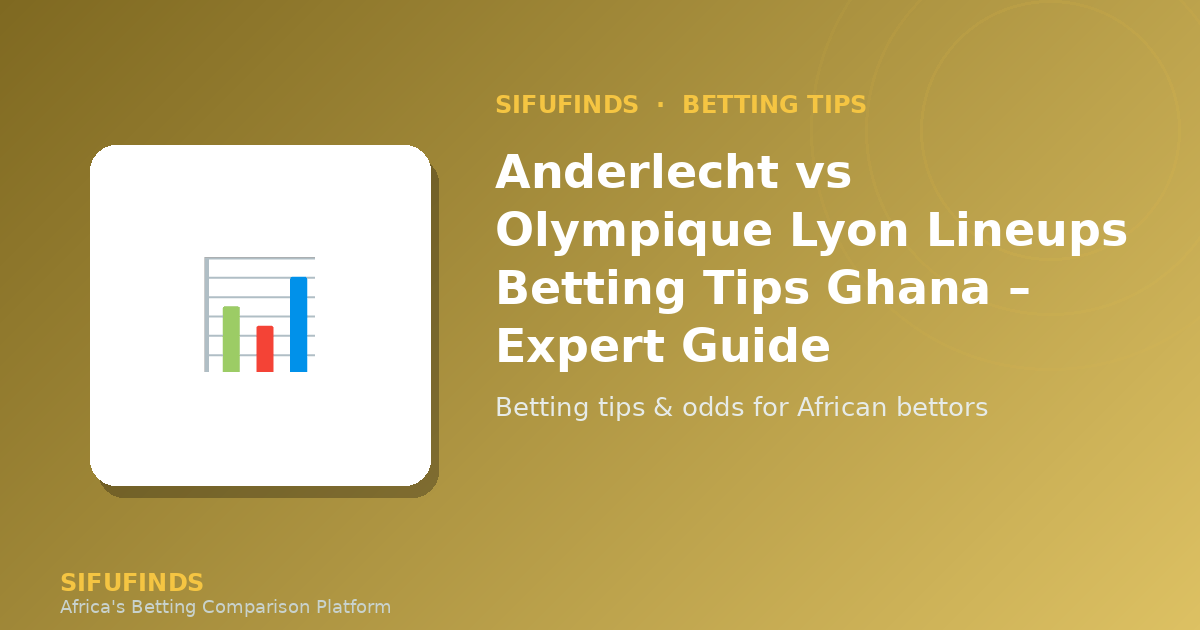 Anderlecht vs Olympique Lyon Lineups Betting Tips Ghana