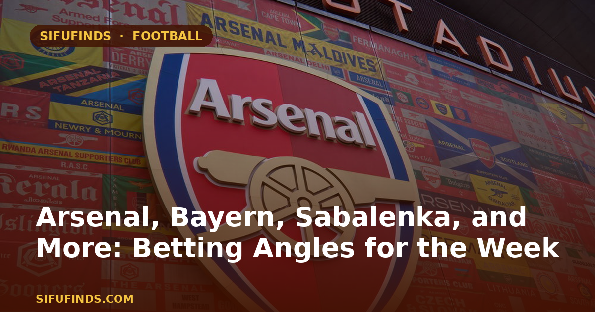 Arsenal, Bayern, Sabalenka, and More: Betting Angles