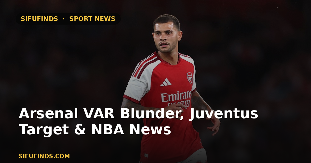 Arsenal VAR Blunder, Juventus Target & NBA News