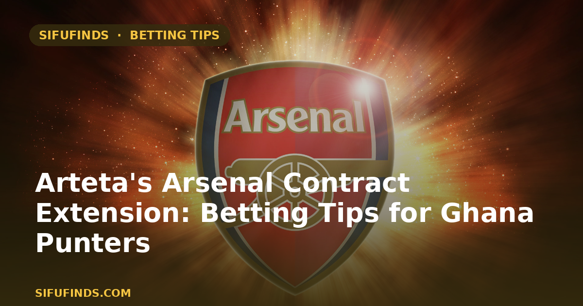 Arteta's Arsenal Contract Extension: Betting Tips for Ghana