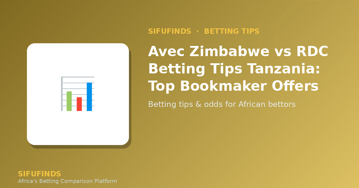 Avec Zimbabwe vs RDC Betting Tips Tanzania: Top Bookmaker