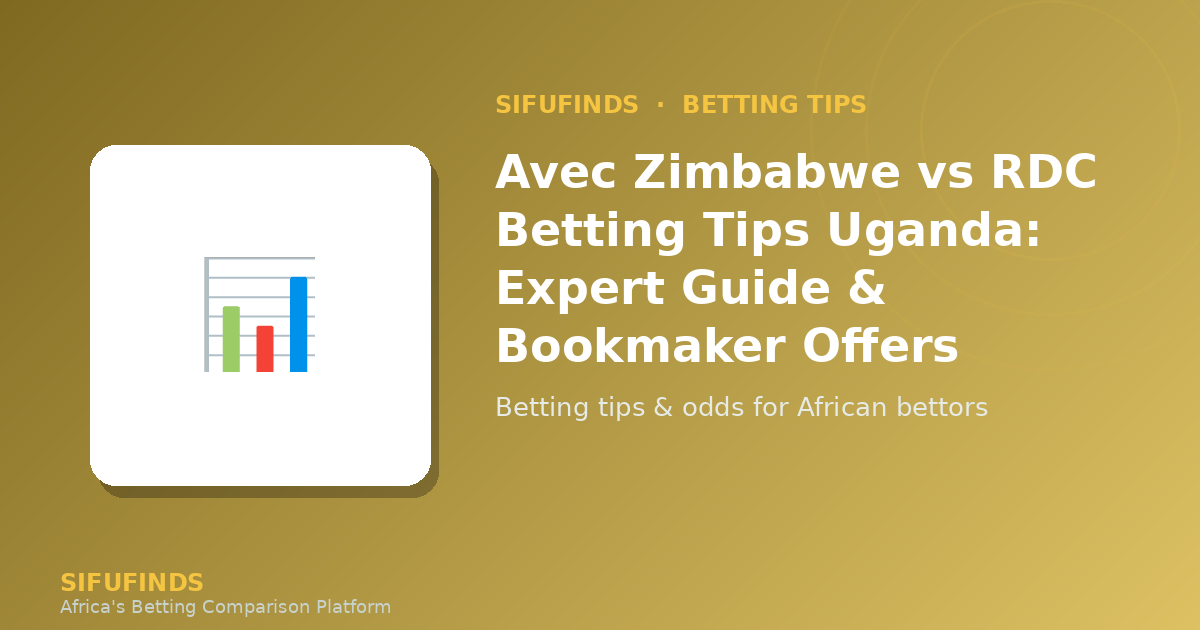 Avec Zimbabwe vs RDC betting tips Uganda – Best offers