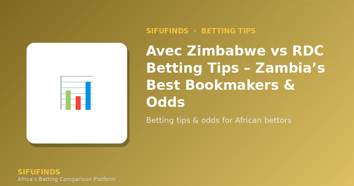 Dicas de Apostas para Zimbabwe vs RDC – As Melhores Casas de Apostas e Odds da Zâmbia