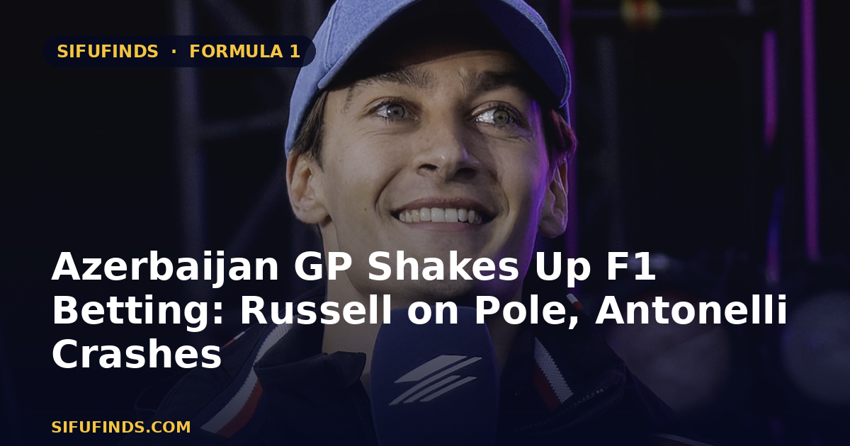 Azerbaijan GP Shakes Up F1 Betting: Russell on Pole, Antonelli Crashes