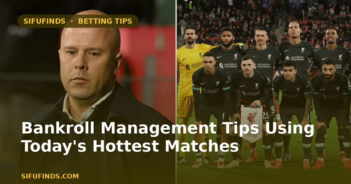 Bankroll Management Tips Using Today's Hottest Matches