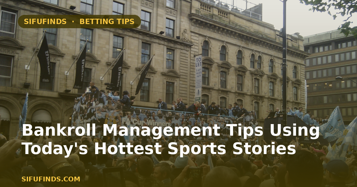 Bankroll Management Tips Using Today's Hottest Sports