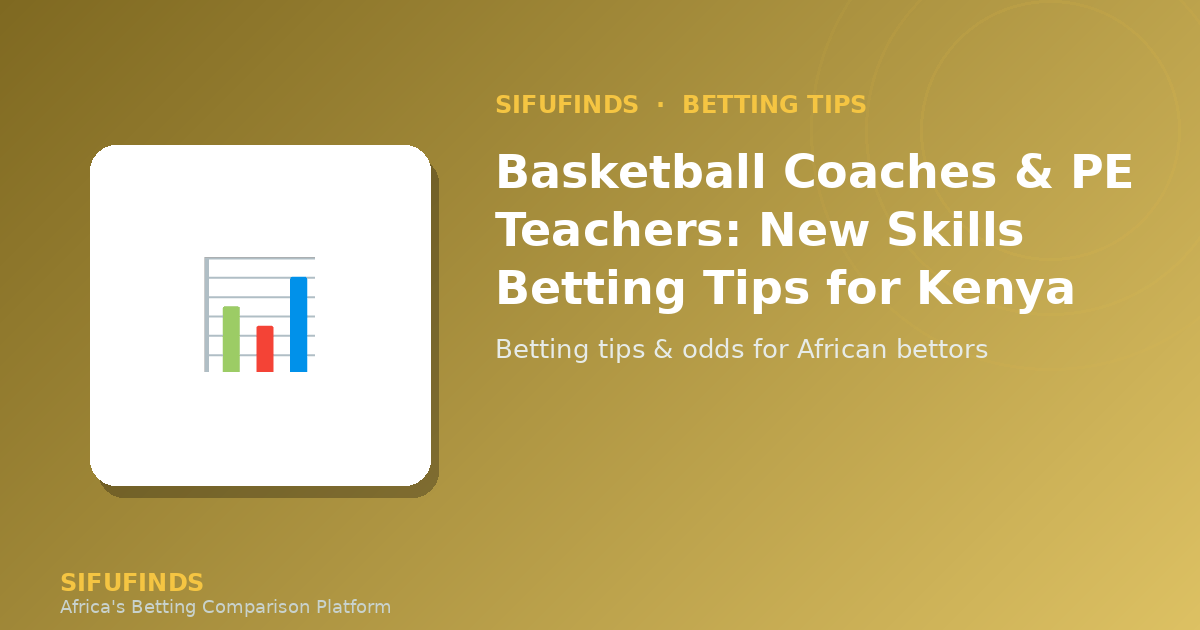 Basketball Coaches & PE Teachers: New Skills Betting Tips