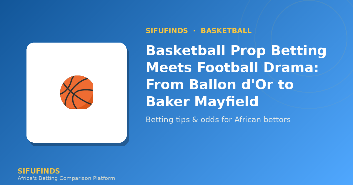 Basketball Prop Betting Meets Football Drama: From Ballon d'Or to Baker Mayfield