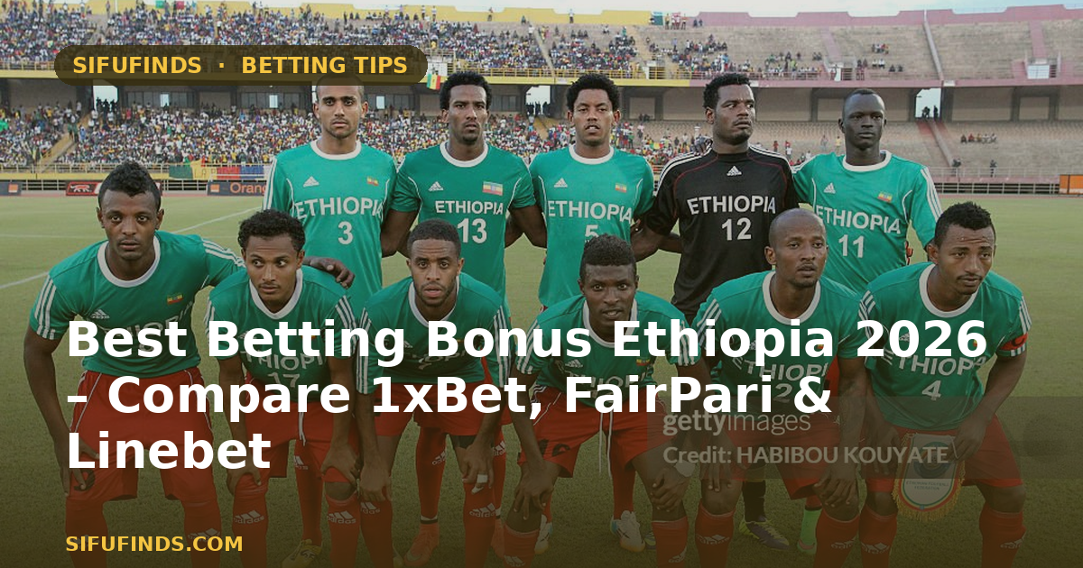 Best Betting Bonus Ethiopia 2026 – Compare 1xBet, FairPari