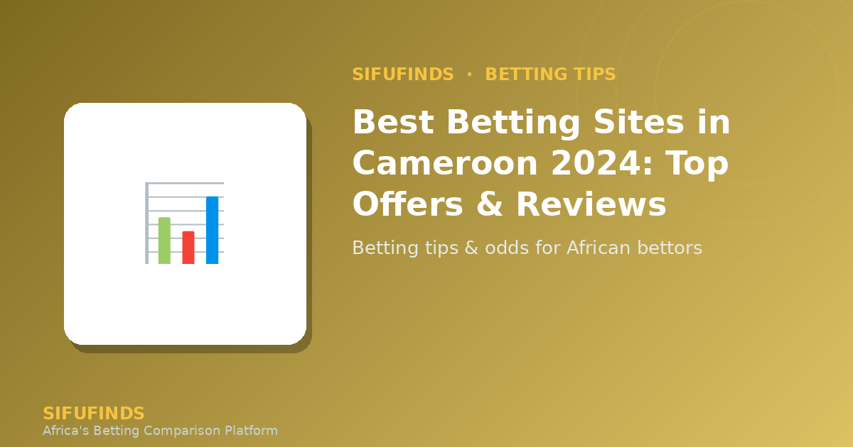Best Betting Sites in Cameroon 2024: Top Offers & Reviews