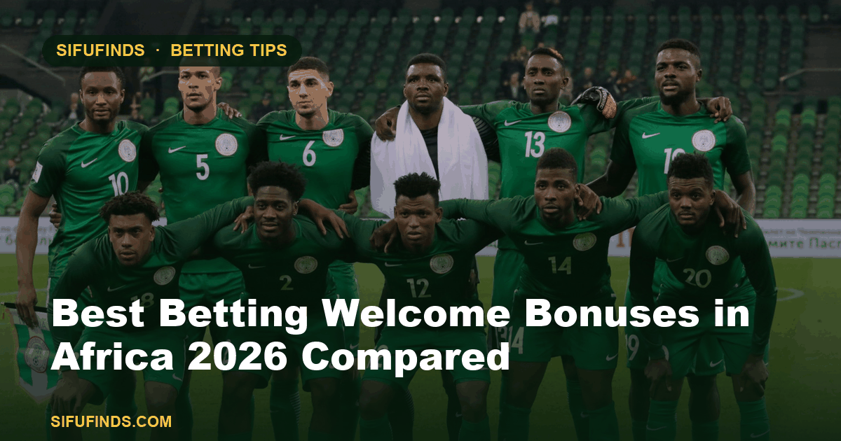 Best Betting Welcome Bonuses in Africa 2026 Compared