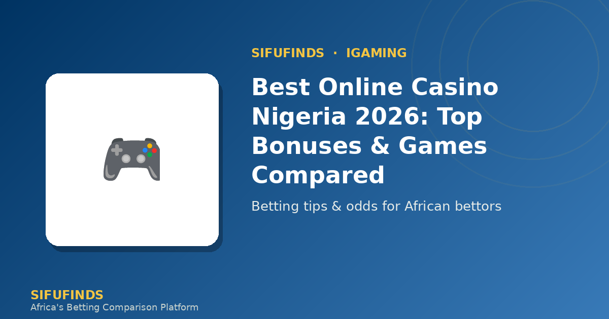 Best Online Casino Nigeria 2026: Top Bonuses & Games Compared