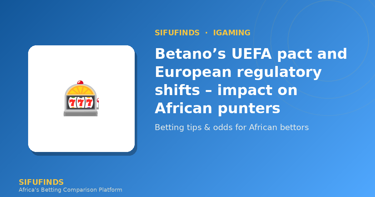 Betano’s UEFA pact and European regulatory shifts – impact
