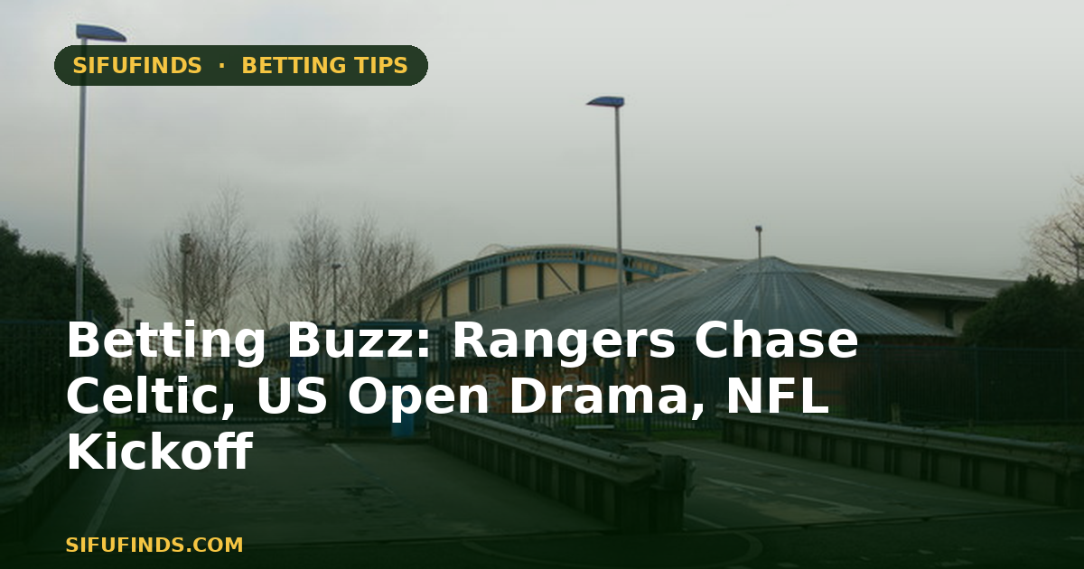 Betting Buzz: Rangers Chase Celtic, US Open Drama, NFL