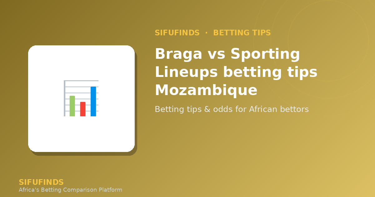 Braga vs Sporting Lineups betting tips Mozambique