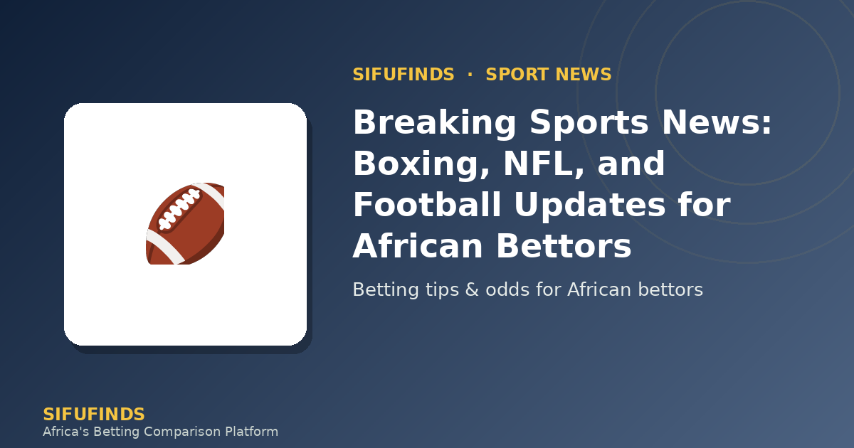Breaking Sports News: Boxing, NFL, and Football Updates