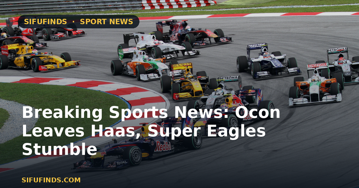 Breaking Sports News: Ocon Leaves Haas, Super Eagles Stumble
