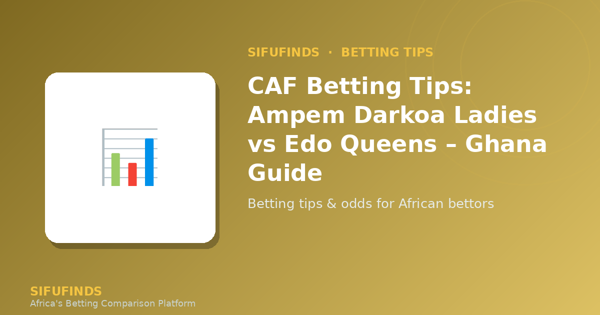 CAF Betting Tips: Ampem Darkoa Ladies vs Edo Queens – Ghana