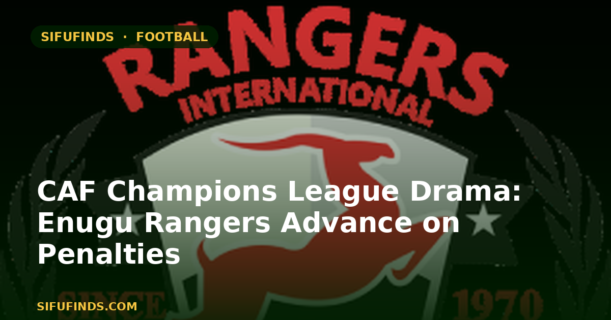 CAF Champions League Drama: Enugu Rangers Advance