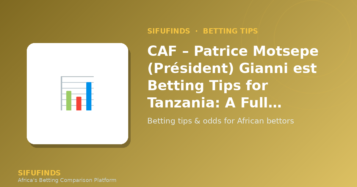 CAF – Patrice Motsepe (Président) Gianni est Betting Tips