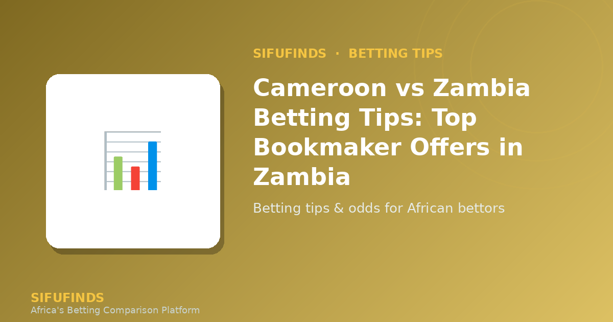 Cameroon vs Zambia Betting Tips: Top Bookmaker Offers in Zambia