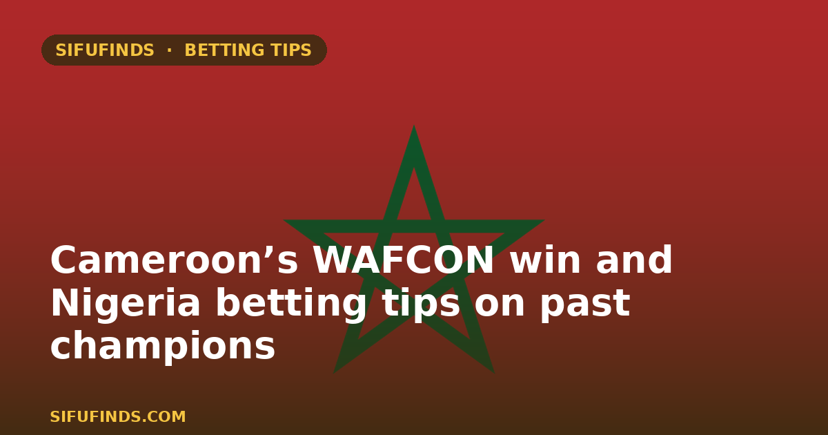 Cameroon’s WAFCON win and Nigeria betting tips on past
