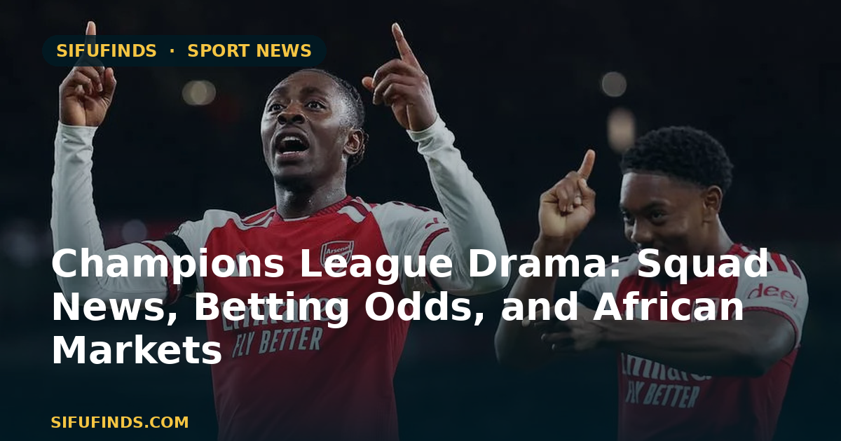 Champions League Drama: Squad News, Betting Odds