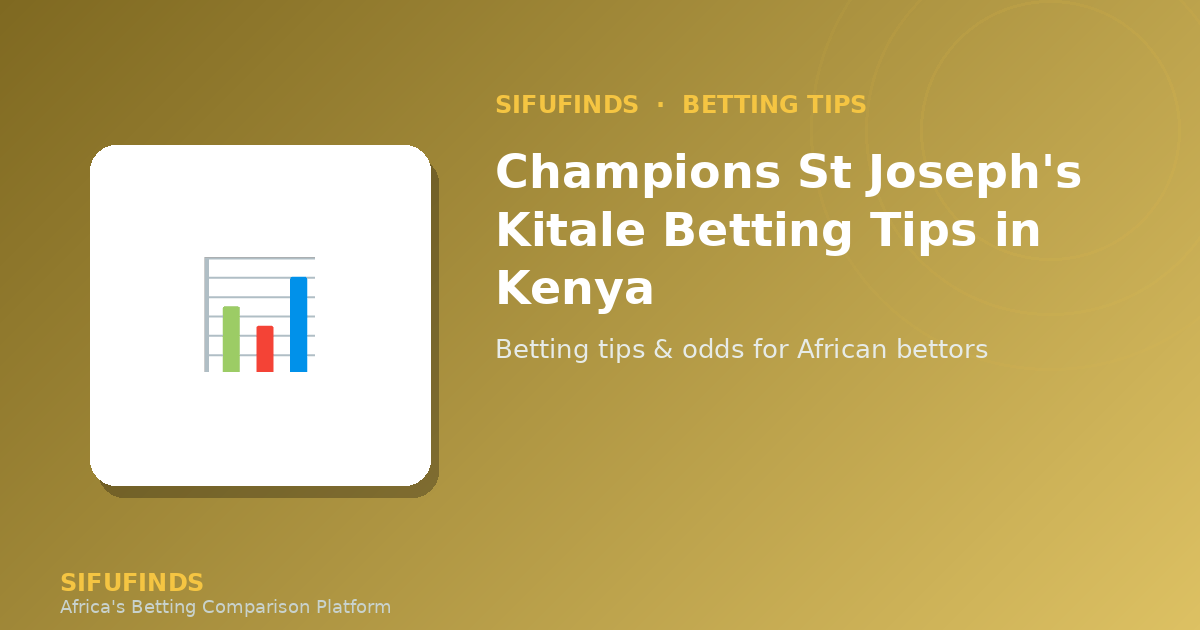 Champions St Joseph's Kitale Betting Tips in Kenya