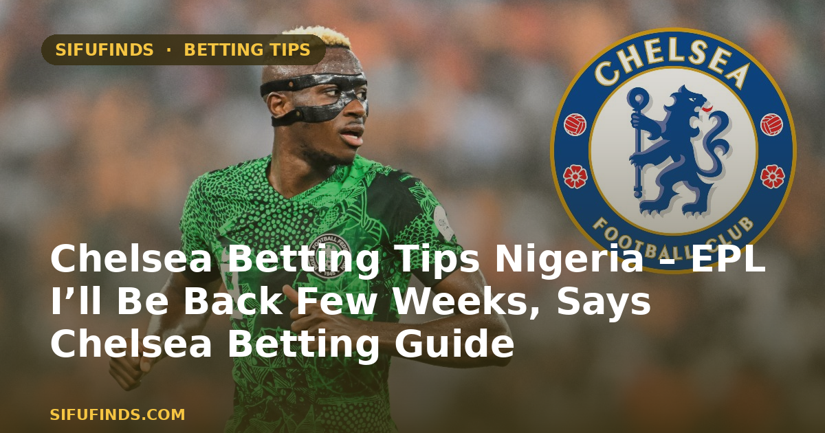 Chelsea Betting Tips Nigeria – EPL I’ll Be Back Few Weeks