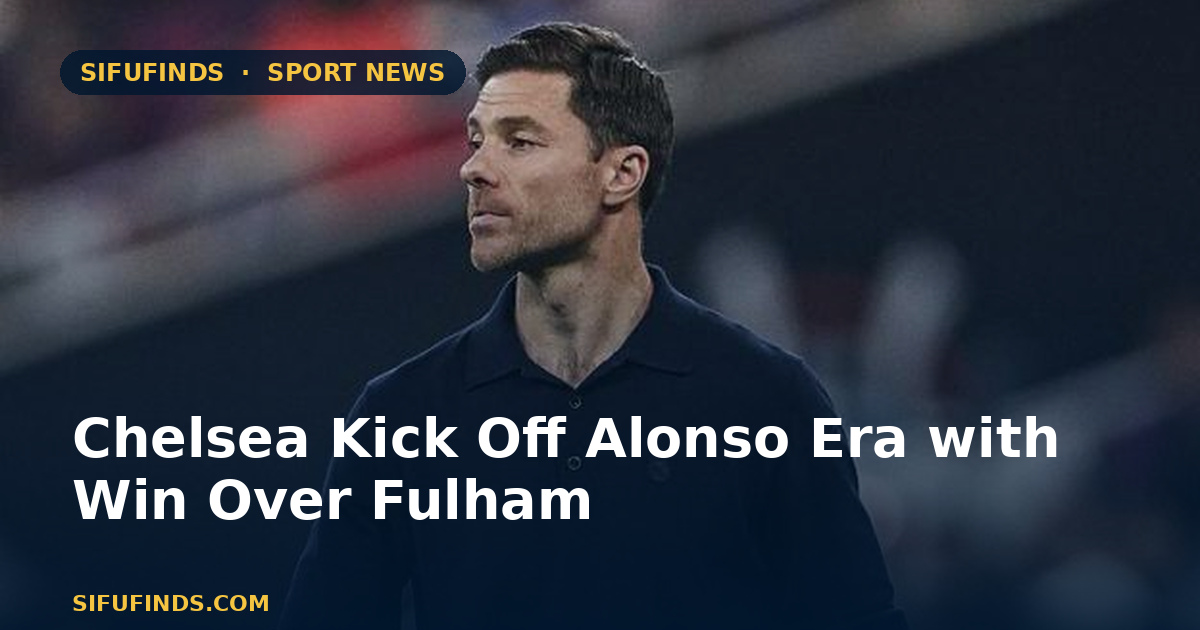 Chelsea Kick Off Alonso Era with Win Over Fulham