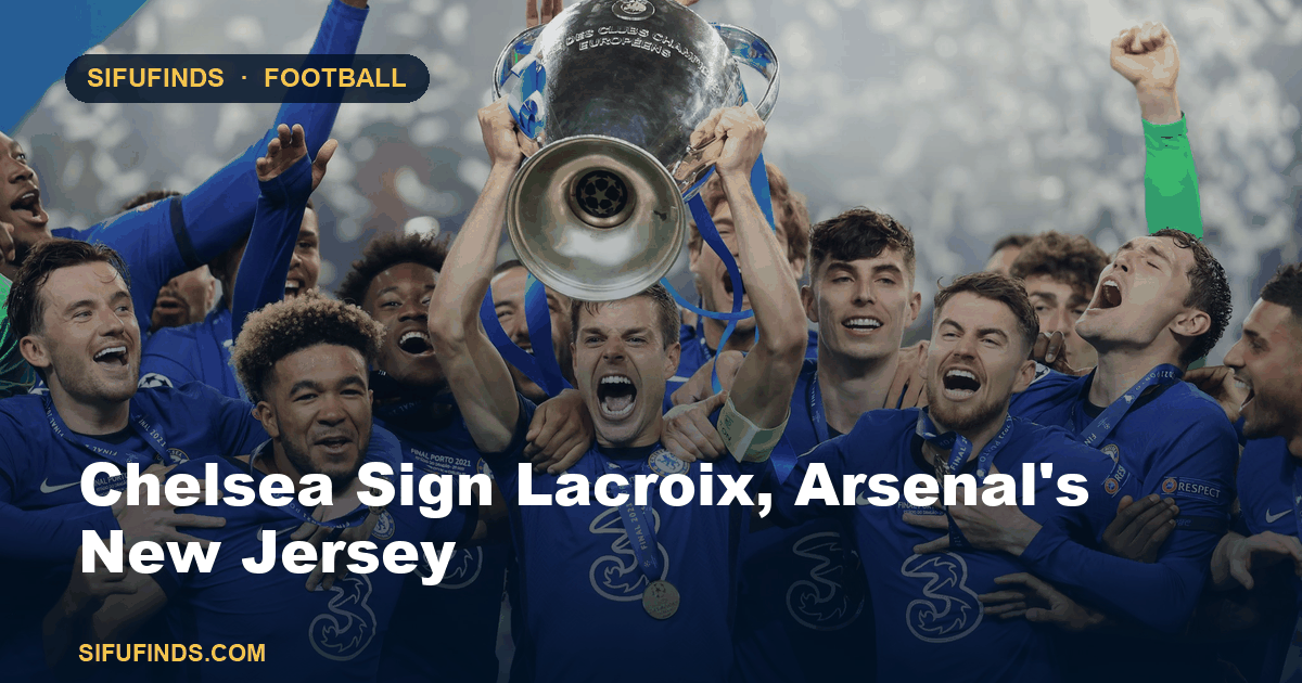 Chelsea Sign Lacroix, Arsenal's New Jersey