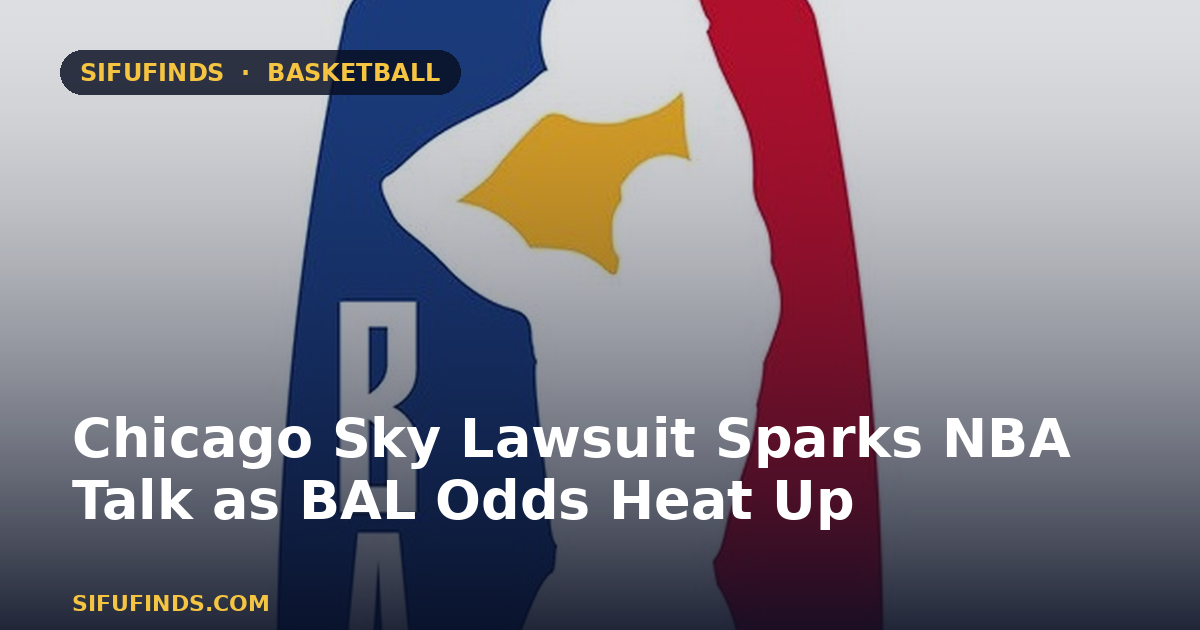 Chicago Sky Lawsuit Sparks NBA Talk as BAL Odds Heat Up