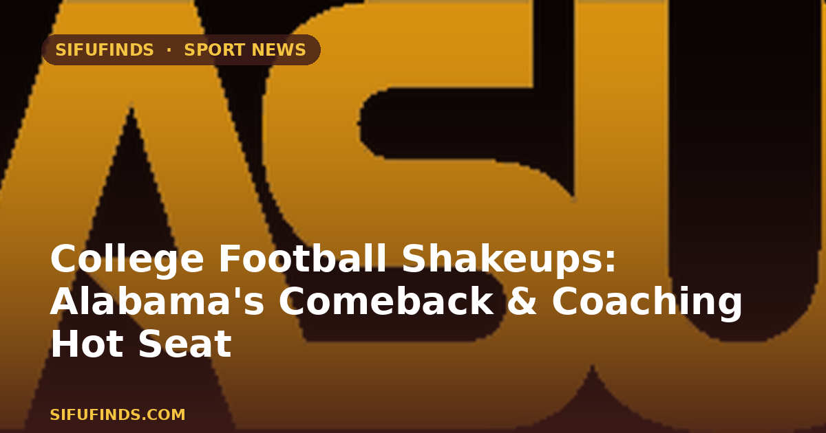College Football Shakeups: Alabama's Comeback & Coaching