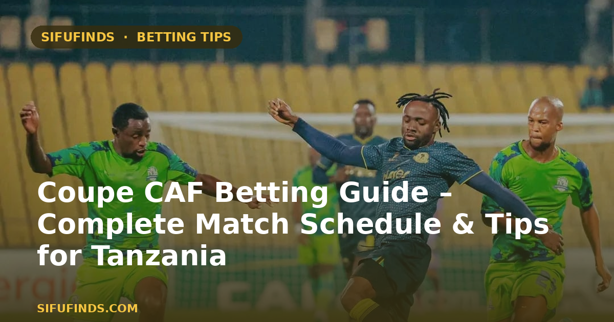 Coupe CAF Betting Guide – Complete Match Schedule & Tips