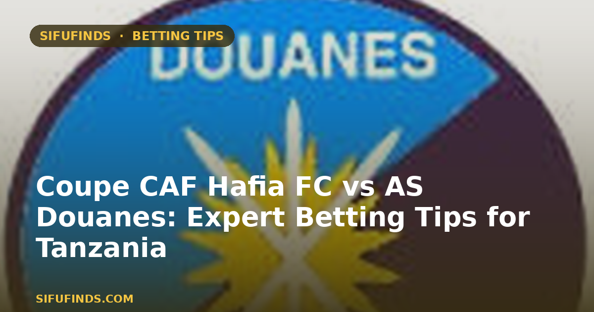 Coupe CAF Hafia FC vs AS Douanes: Expert Betting Tips