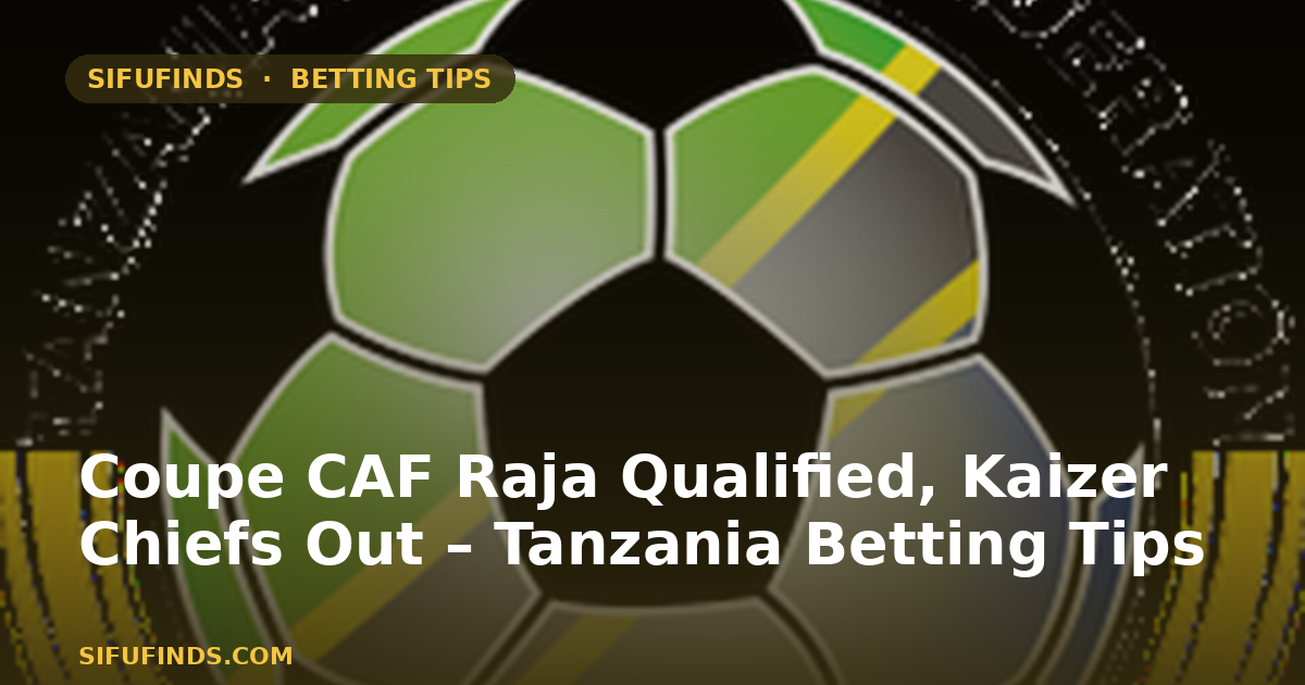 Coupe CAF Raja Qualified, Kaizer Chiefs Out – Tanzania
