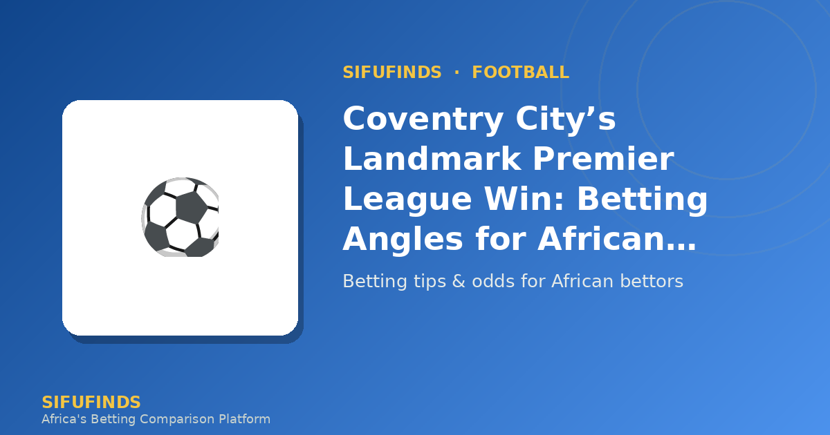 Coventry City’s Landmark Premier League Win: Betting Angles