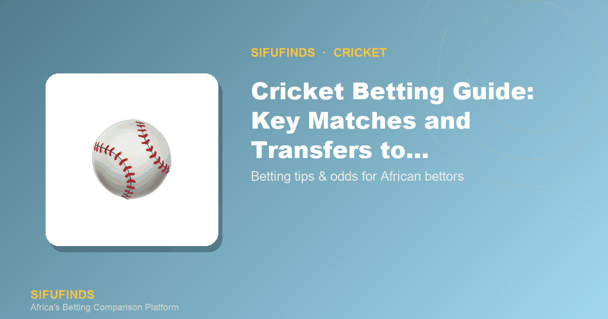 Cricket Betting Guide: Key Matches and Transfers to…