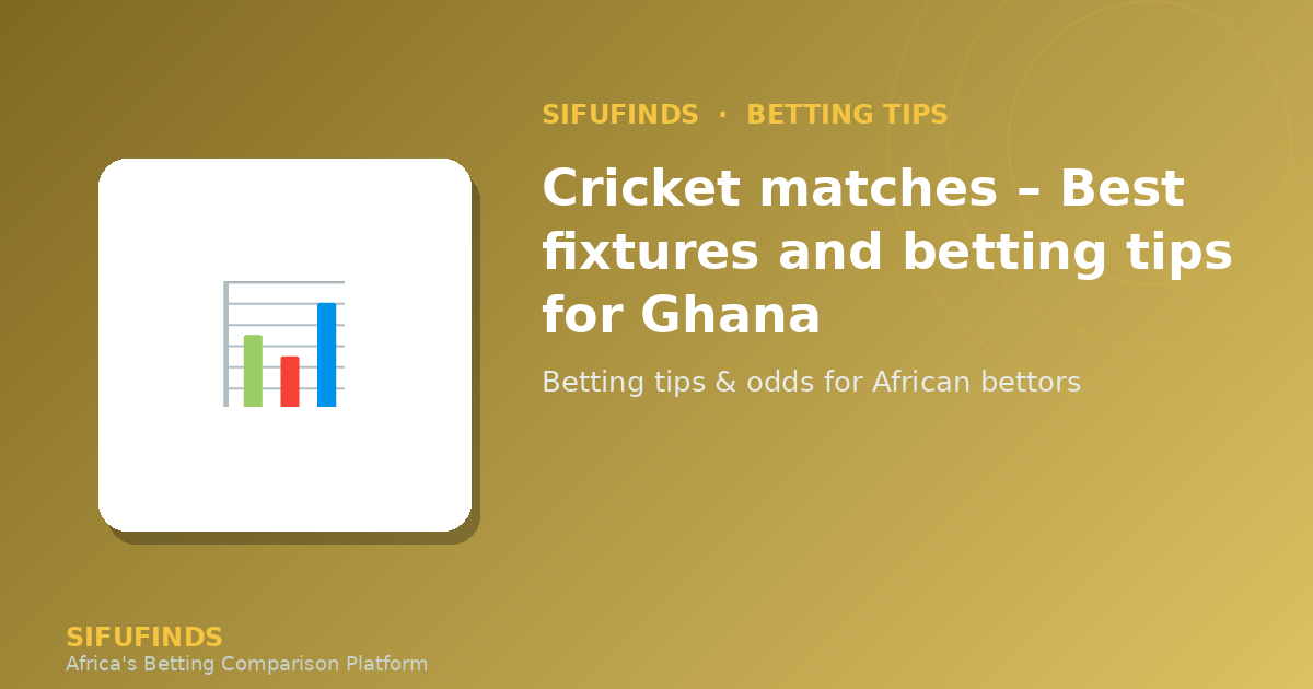 Cricket matches – Best fixtures and betting tips for Ghana
